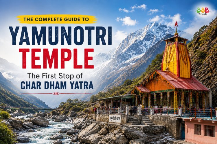 Yamunotri Temple: The Complete Guide to the First Stop of Char Dham Yatra
